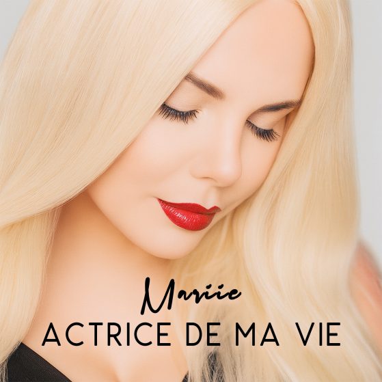 Mariie actrice de ma vie