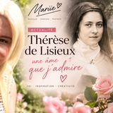 Thérèse de Lisieux : une âme qui m’inspire